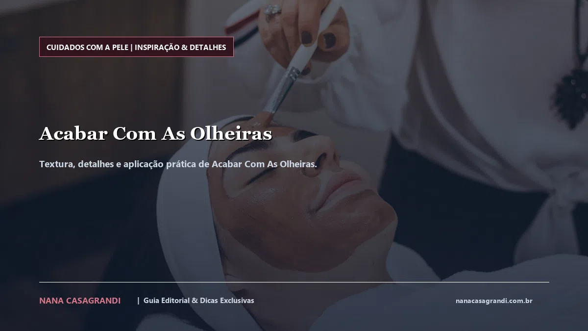 Detalhes de textura e aplicação do Acabar Com As Olheiras