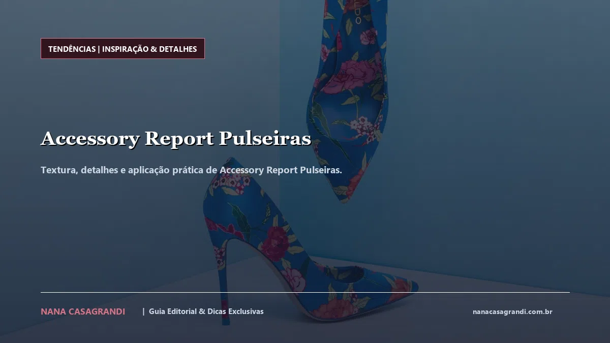 Detalhes de textura e aplicação do Accessory Report Pulseiras