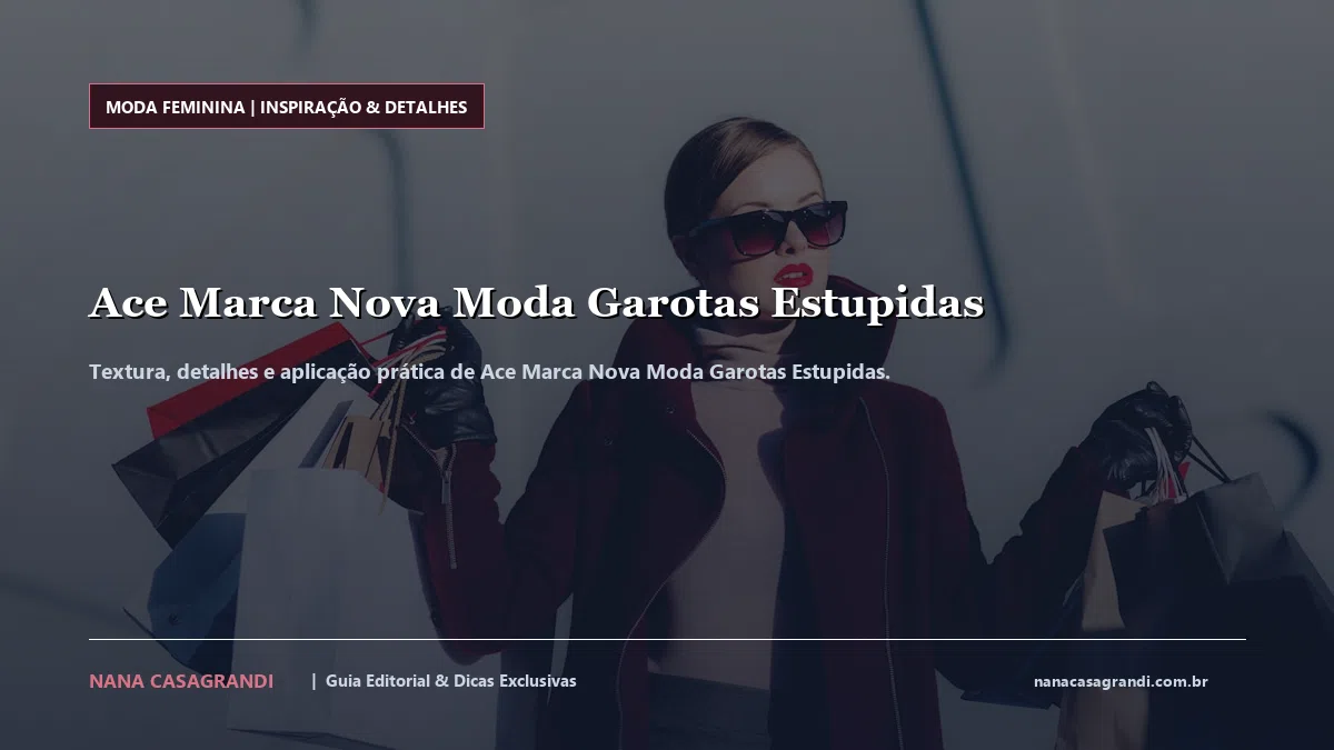 Detalhes de textura e aplicação do Ace Marca Nova Moda Garotas Estupidas