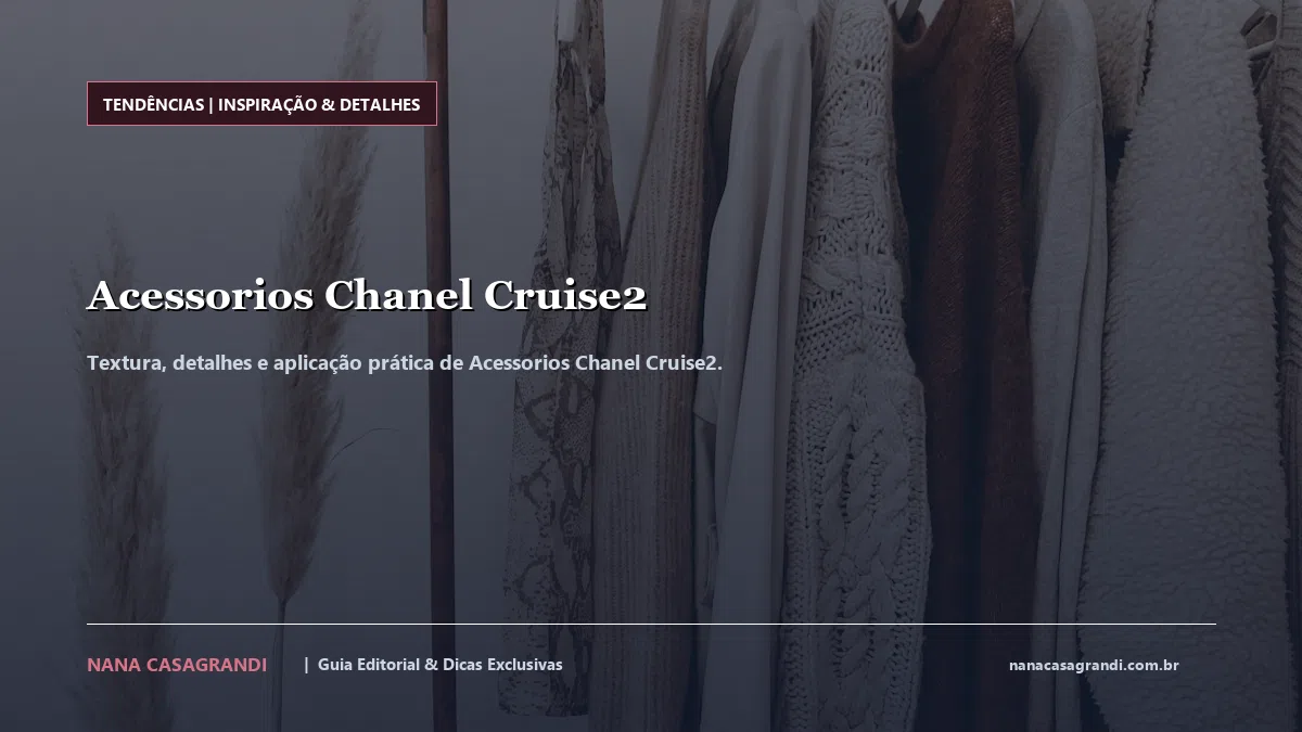 Detalhes de textura e aplicação do Acessorios Chanel Cruise2