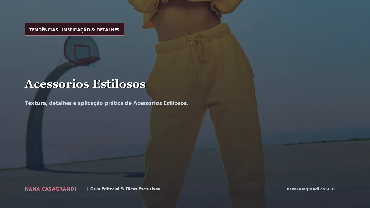 Detalhes de textura e aplicação do Acessorios Estilosos
