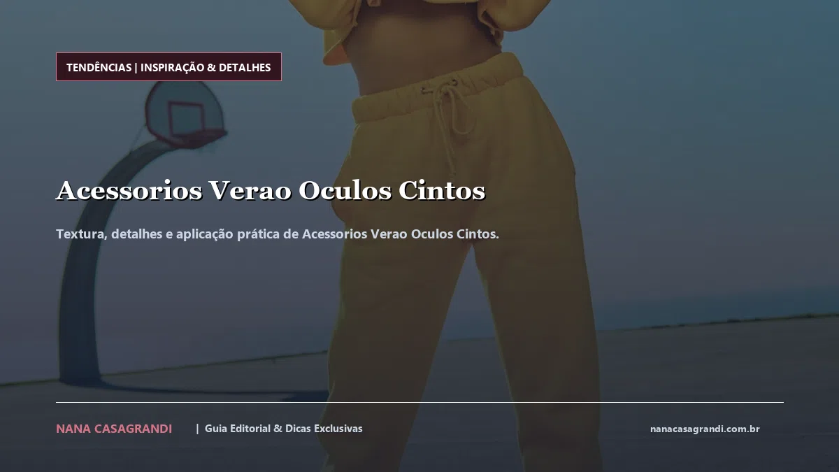 Detalhes de textura e aplicação do Acessorios Verao Oculos Cintos