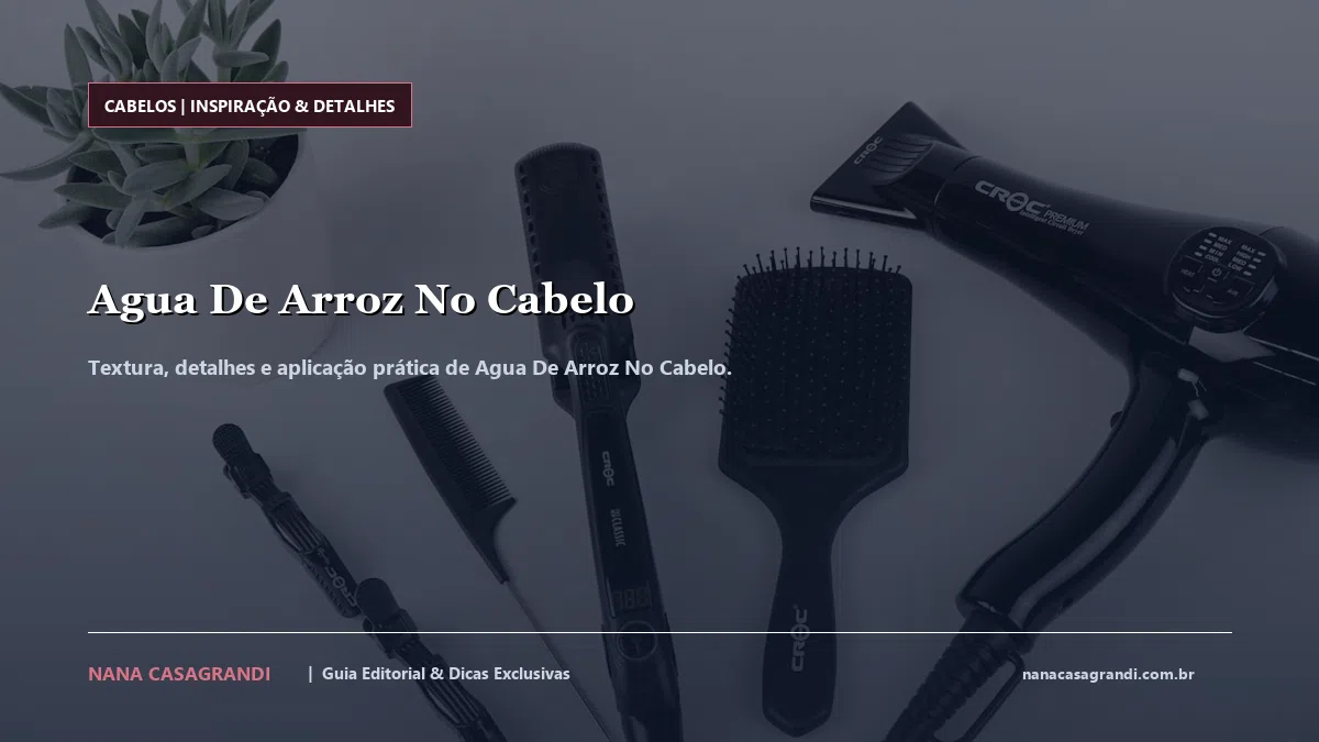 Detalhes de textura e aplicação do Agua De Arroz No Cabelo