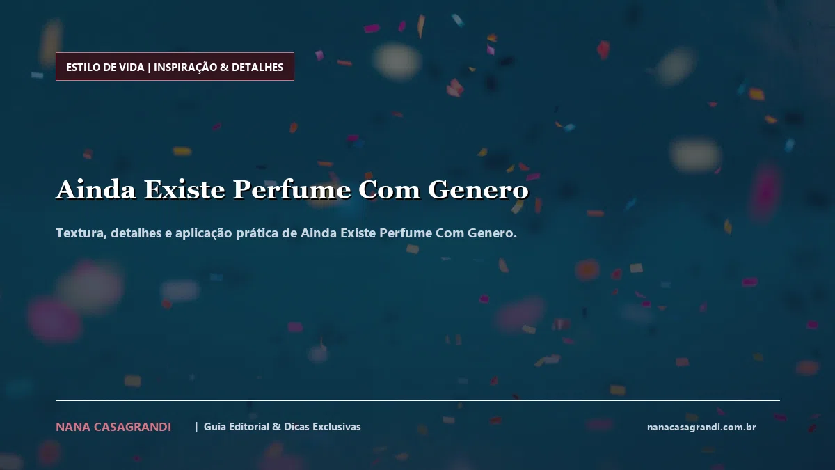 Detalhes de textura e aplicação do Ainda Existe Perfume Com Genero