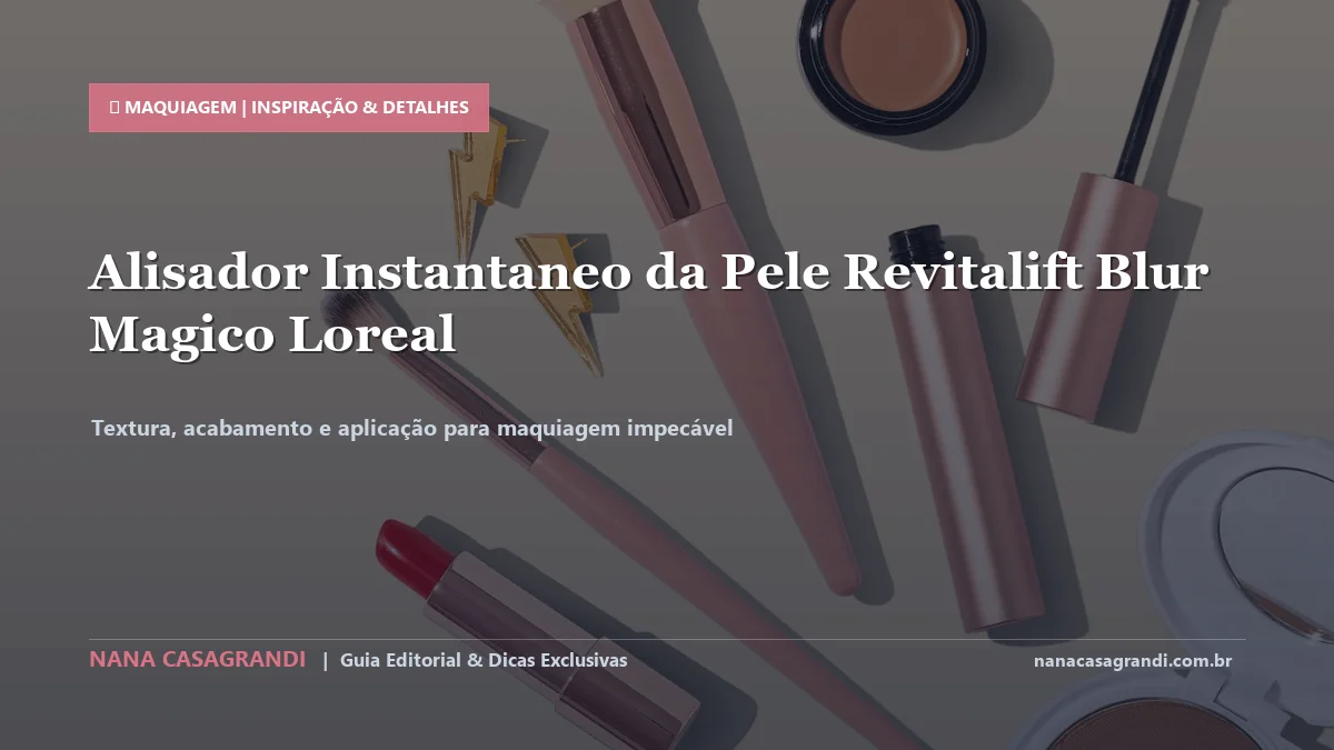 Detalhes de textura e aplicação do Revitalift Blur Mágico LOréal