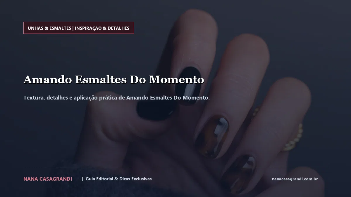Detalhes de textura e aplicação do Amando Esmaltes Do Momento