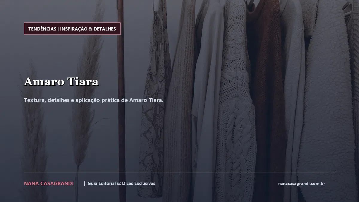 Detalhes de textura e aplicação do Amaro Tiara