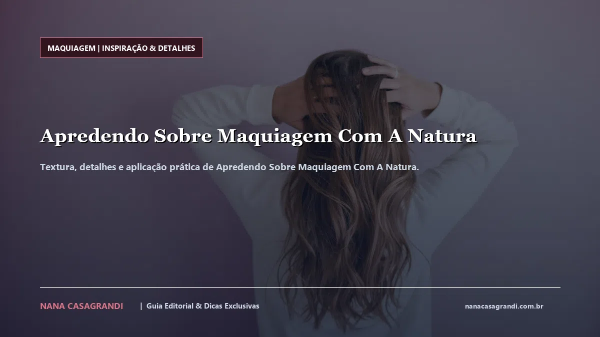 Detalhes de textura e aplicação do Apredendo Sobre Maquiagem Com A Natura