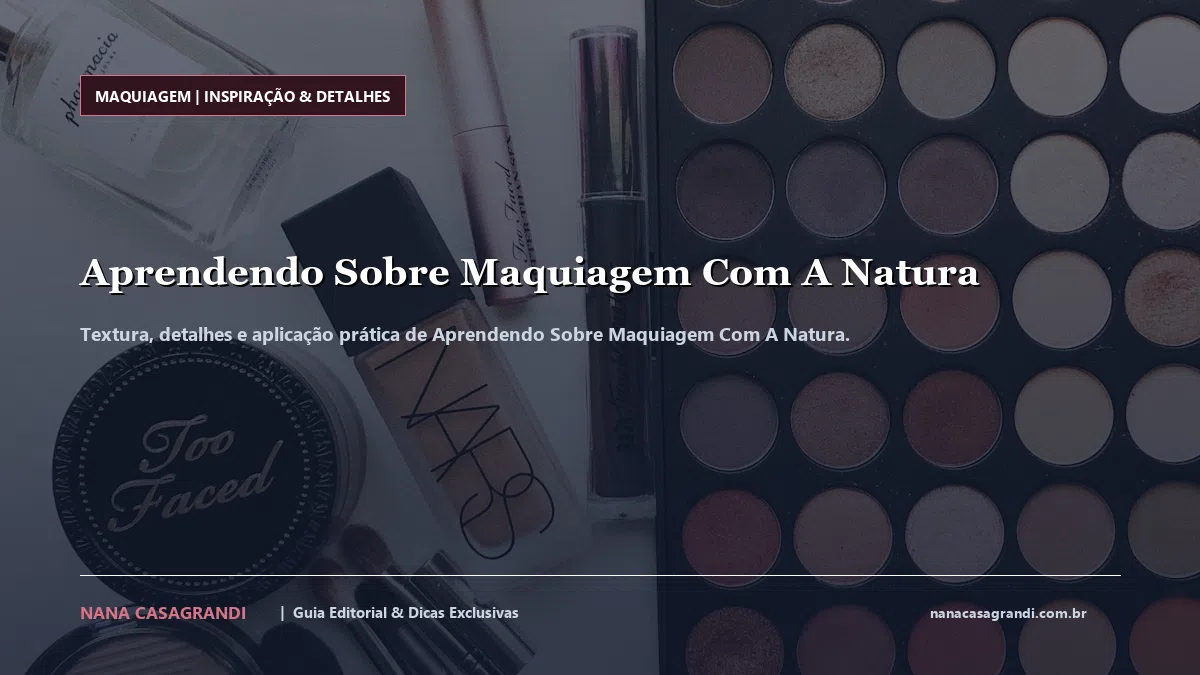 Detalhes de textura e aplicação do Aprendendo Sobre Maquiagem Com A Natura