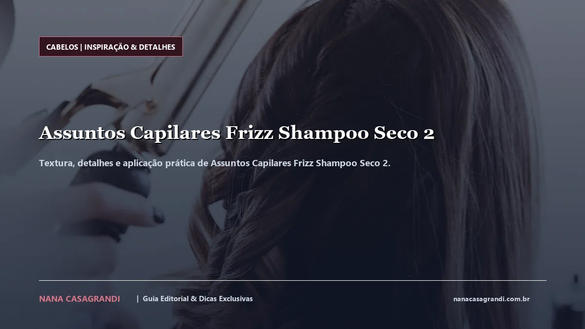 Detalhes de textura e aplicação do Assuntos Capilares Frizz Shampoo Seco 2