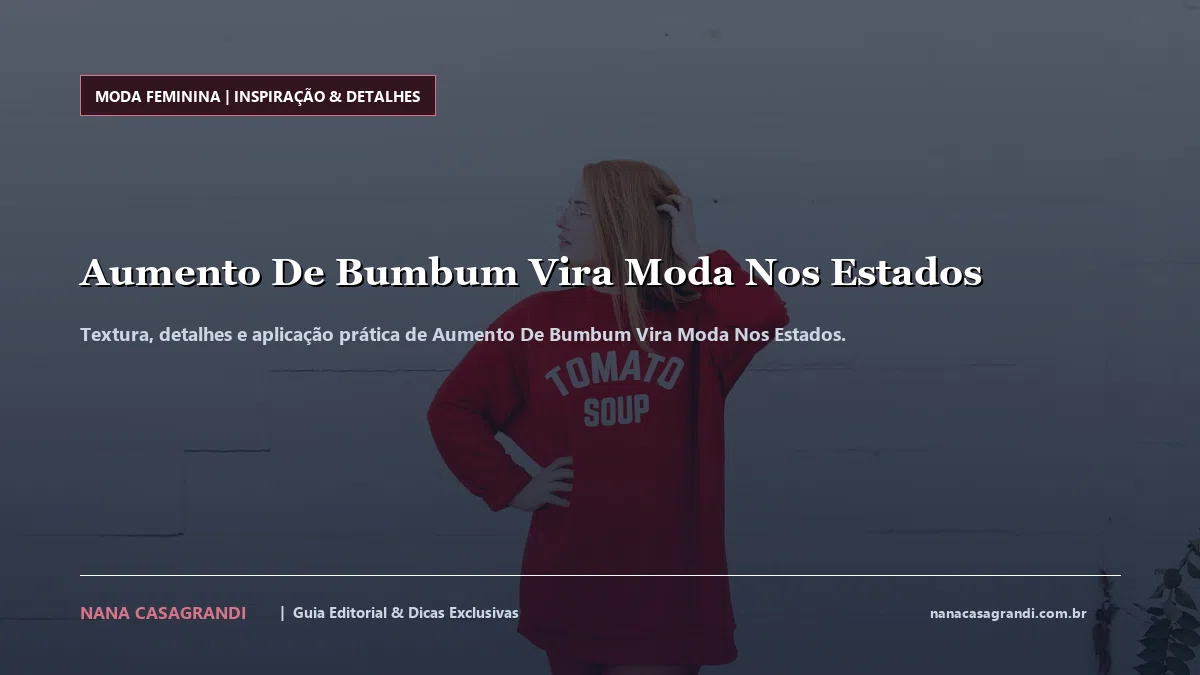 Detalhes de textura e aplicação do Aumento De Bumbum Vira Moda Nos Estados