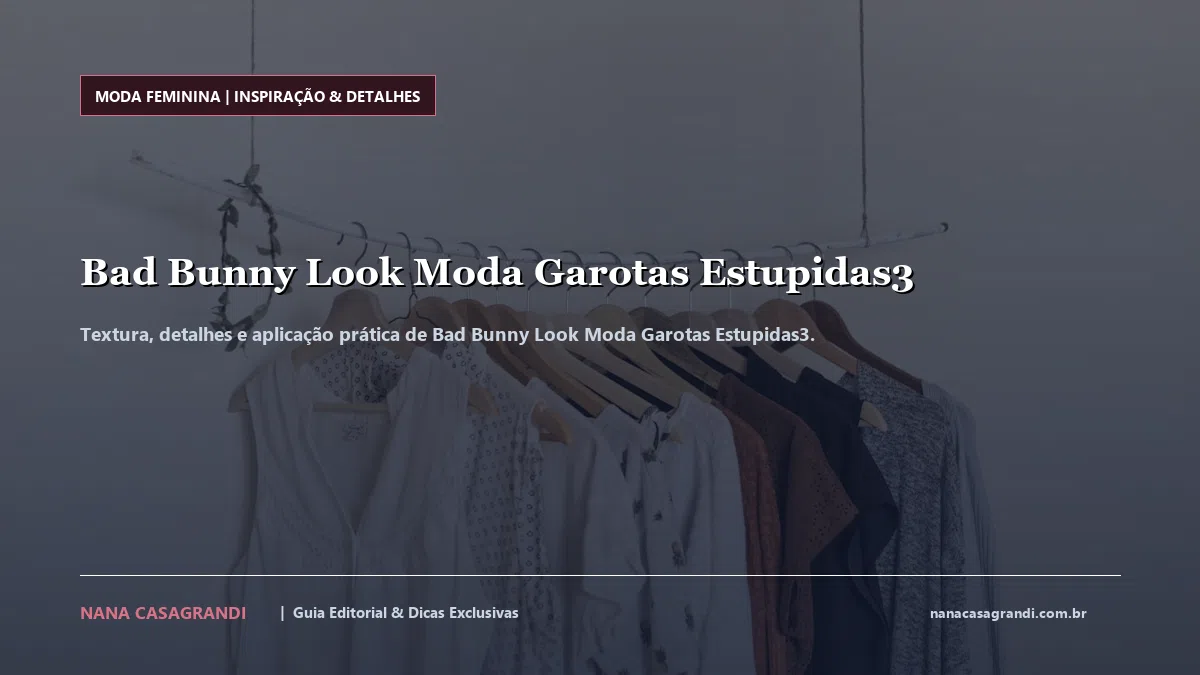 Detalhes de textura e aplicação do Bad Bunny Look Moda Garotas Estupidas3