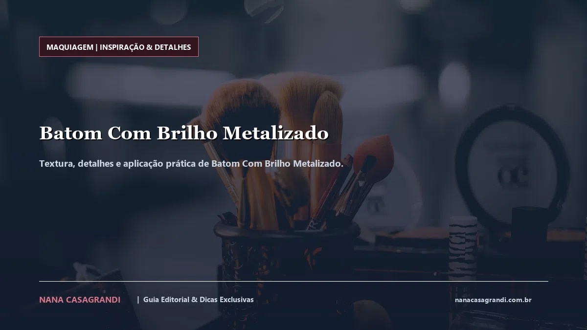 Detalhes de textura e aplicação do Batom Com Brilho Metalizado