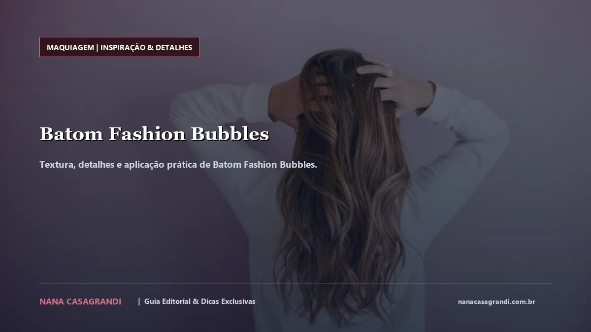 Detalhes de textura e aplicação do Batom Fashion Bubbles