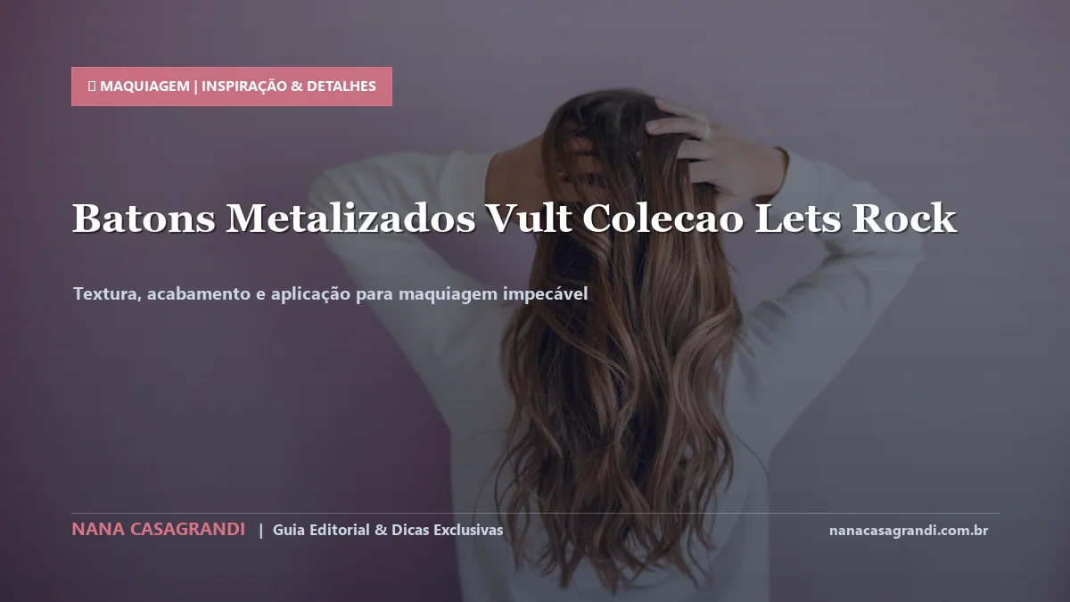Detalhes de textura e aplicação do Batons Metalizados Vult Let's Rock