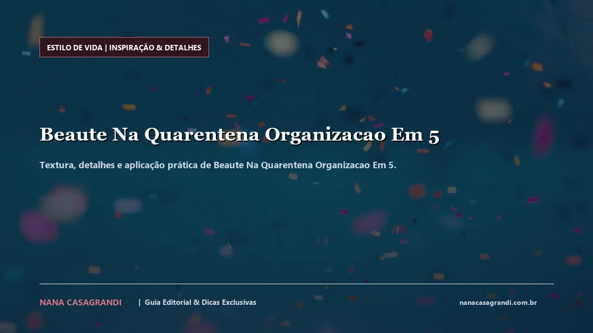Detalhes de textura e aplicação do Beaute Na Quarentena Organizacao Em 5