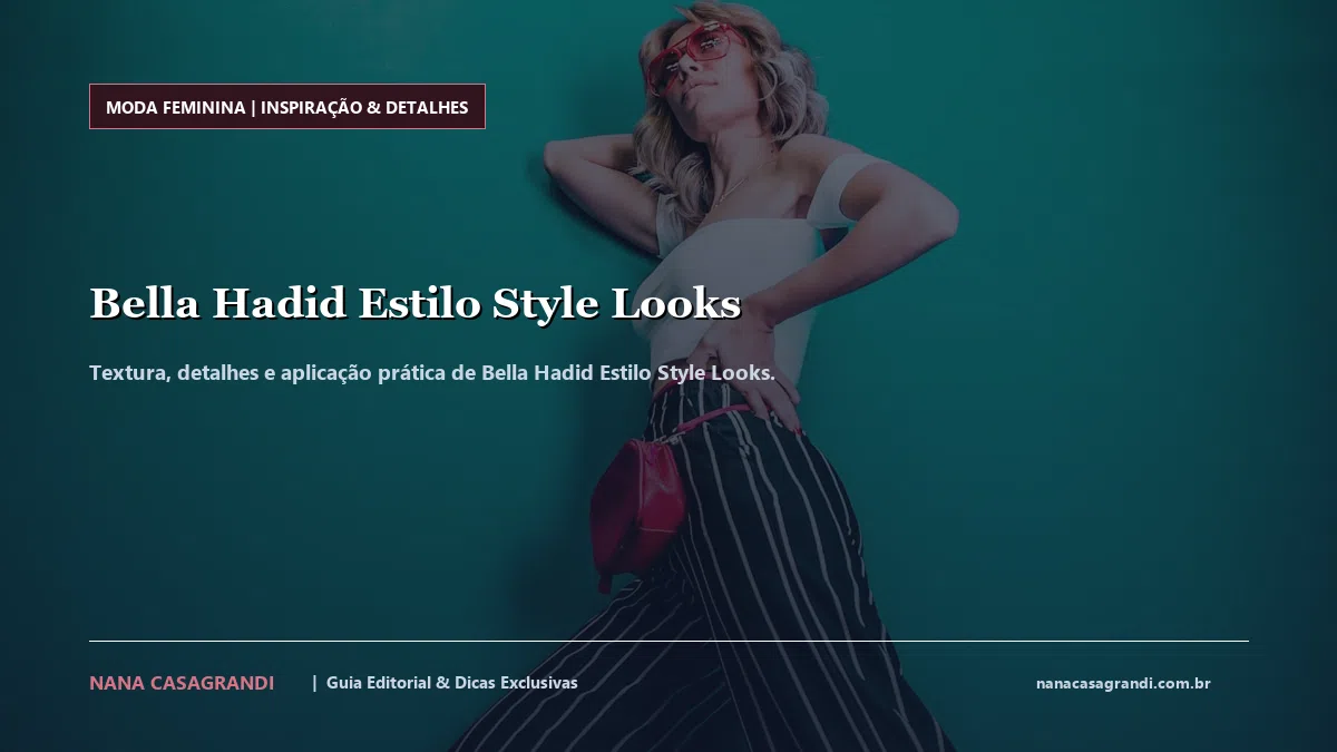 Detalhes de textura e aplicação do Bella Hadid Estilo Style Looks