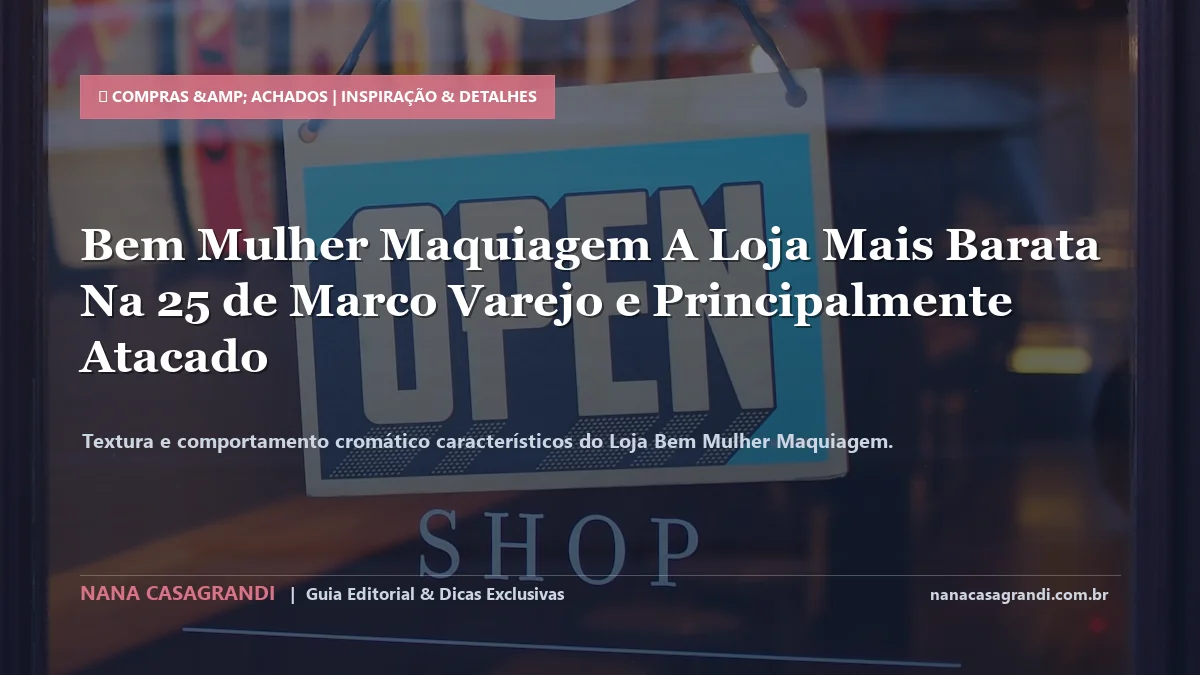 Detalhes de textura e aplicação do Loja Bem Mulher Maquiagem