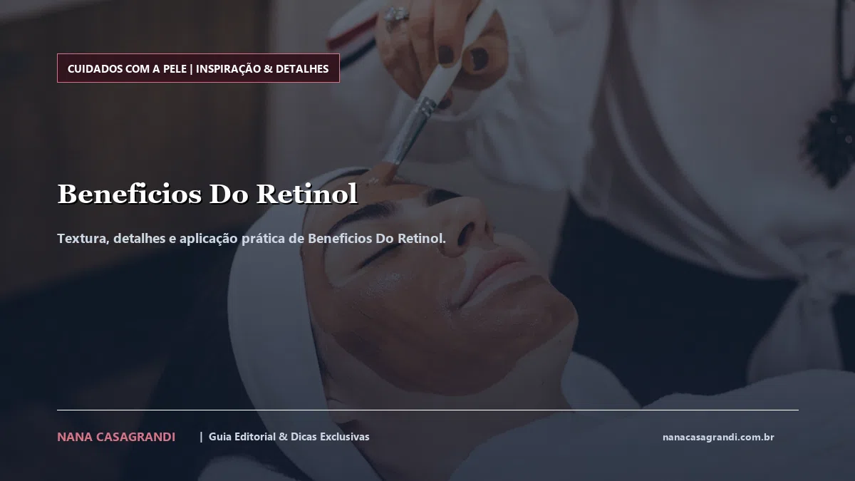 Detalhes de textura e aplicação do Beneficios Do Retinol