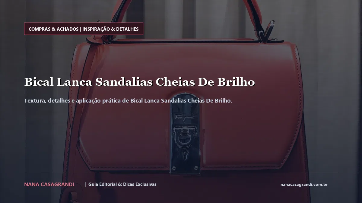 Detalhes de textura e aplicação do Bical Lanca Sandalias Cheias De Brilho