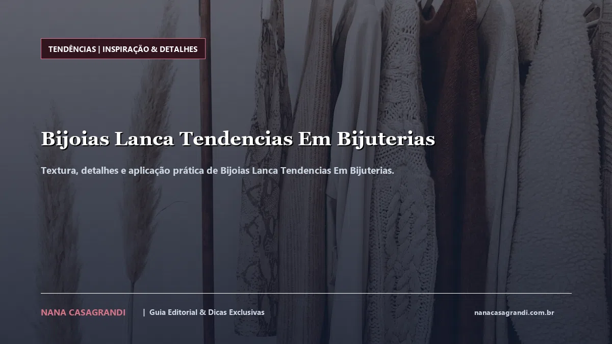 Detalhes de textura e aplicação do Bijoias Lanca Tendencias Em Bijuterias