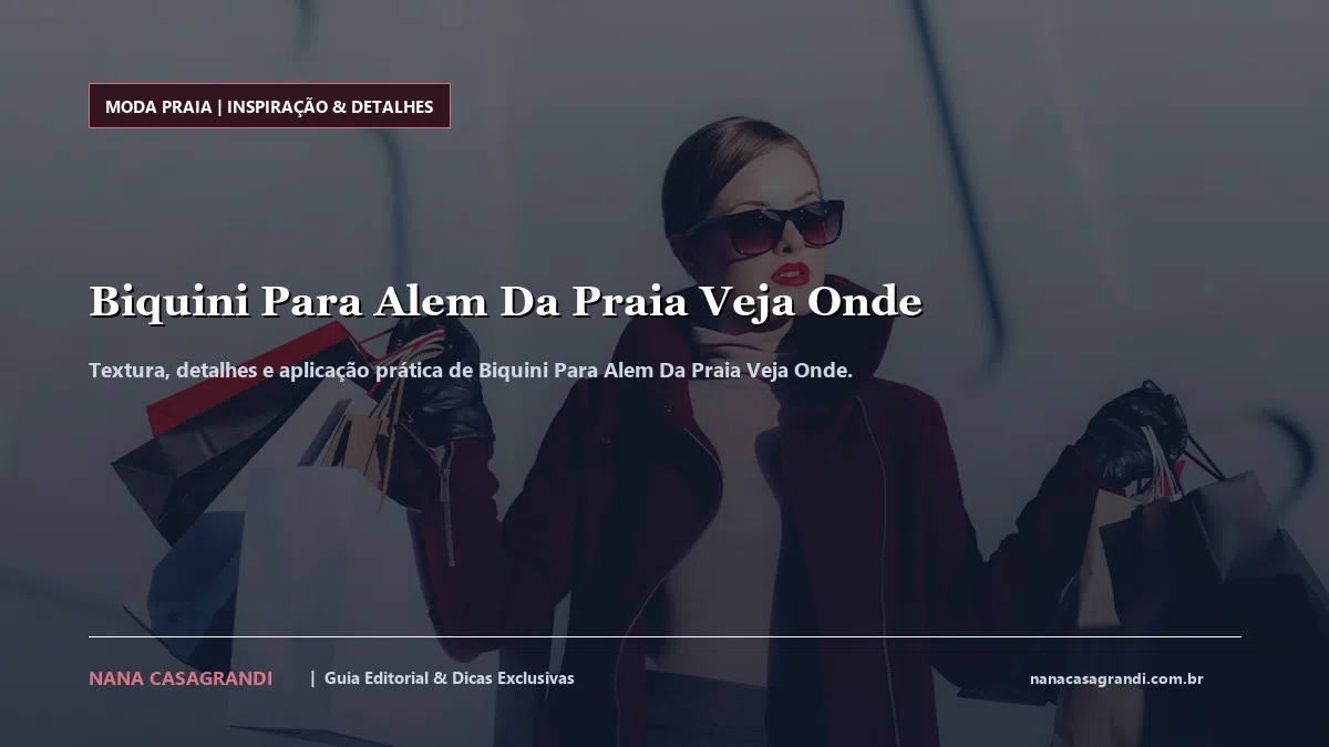 Detalhes de textura e aplicação do Biquini Para Alem Da Praia Veja Onde