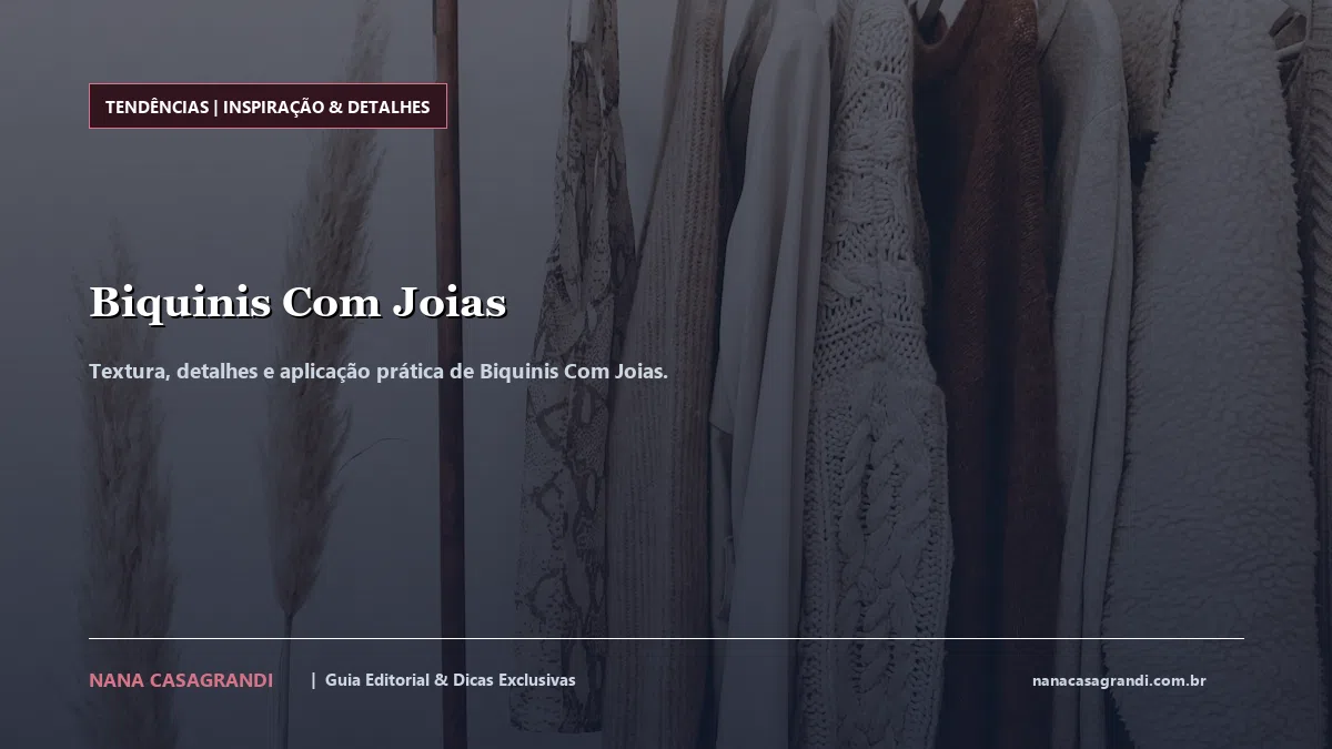 Detalhes de textura e aplicação do Biquinis Com Joias
