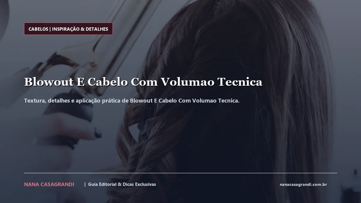 Detalhes de textura e aplicação do Blowout E Cabelo Com Volumao Tecnica