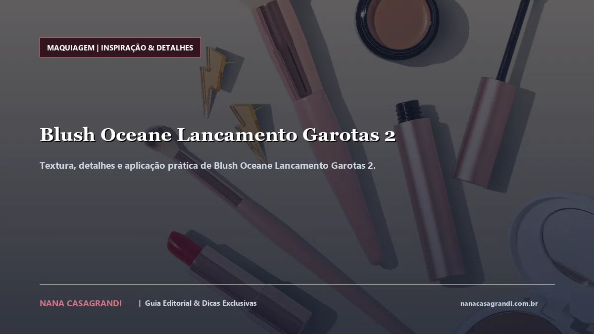 Detalhes de textura e aplicação do Blush Oceane Lancamento Garotas 2