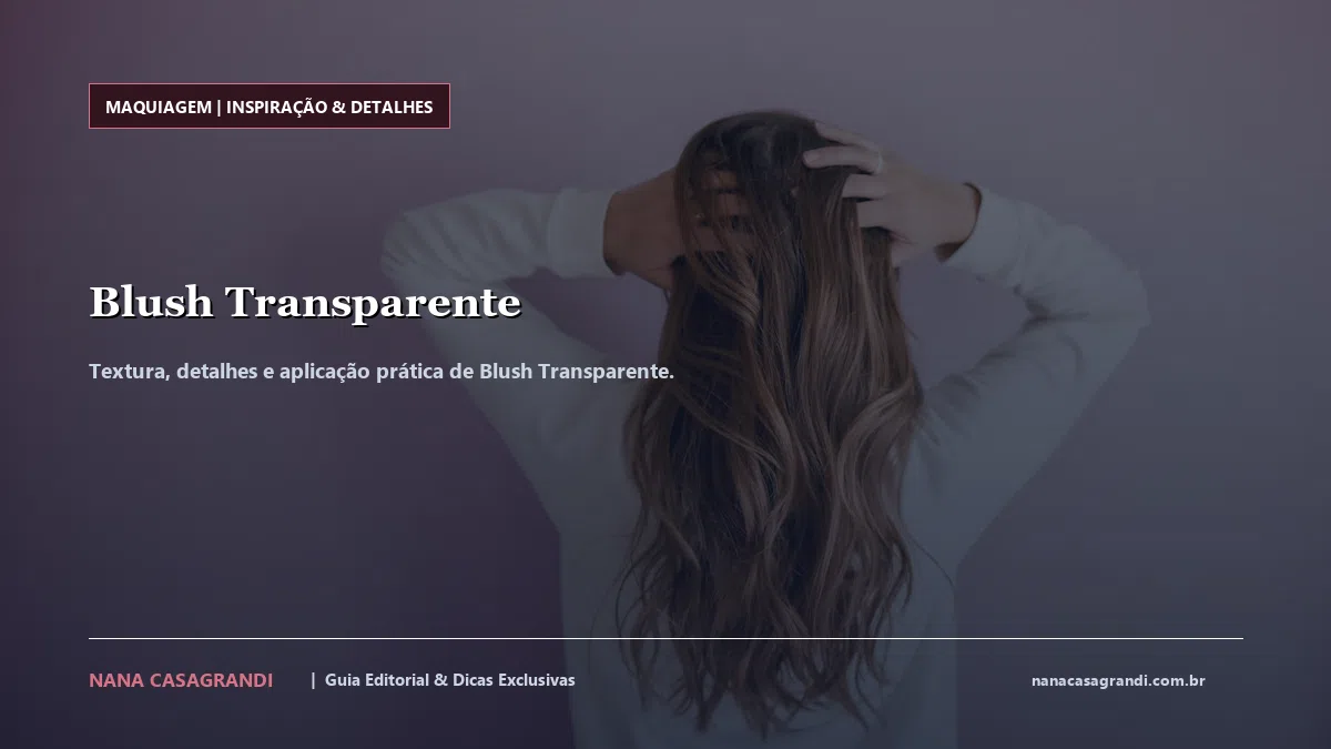 Detalhes de textura e aplicação do Blush Transparente