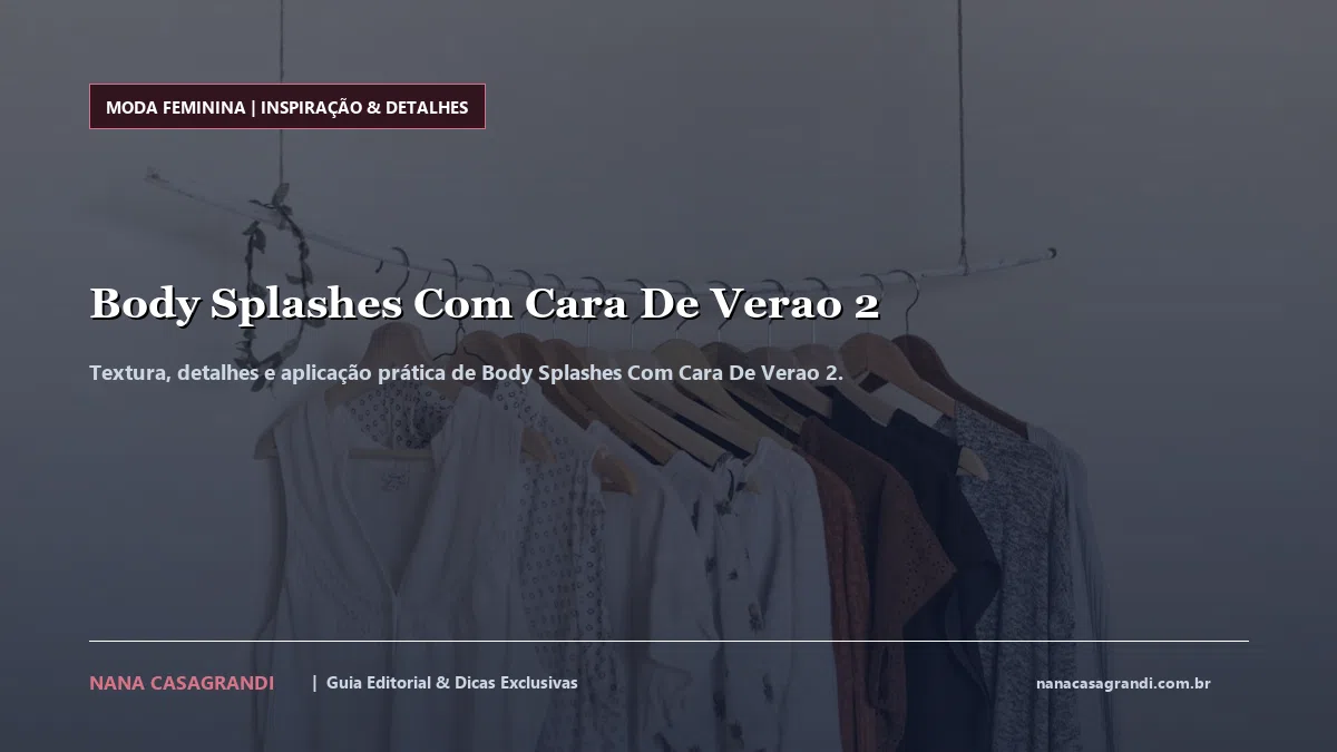 Detalhes de textura e aplicação do Body Splashes Com Cara De Verao 2
