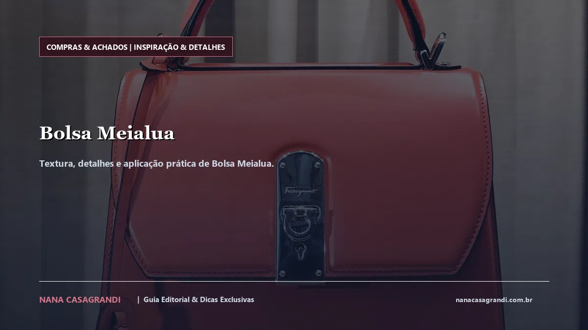 Detalhes de textura e aplicação do Bolsa Meialua