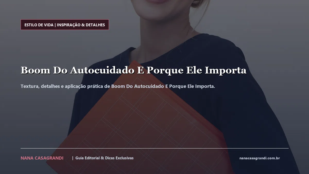Detalhes de textura e aplicação do Boom Do Autocuidado E Porque Ele Importa