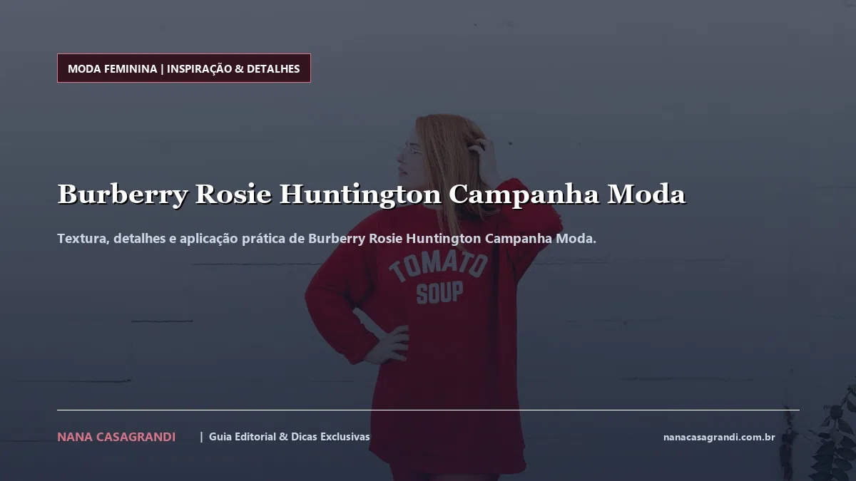 Detalhes de textura e aplicação do Burberry Rosie Huntington Campanha Moda