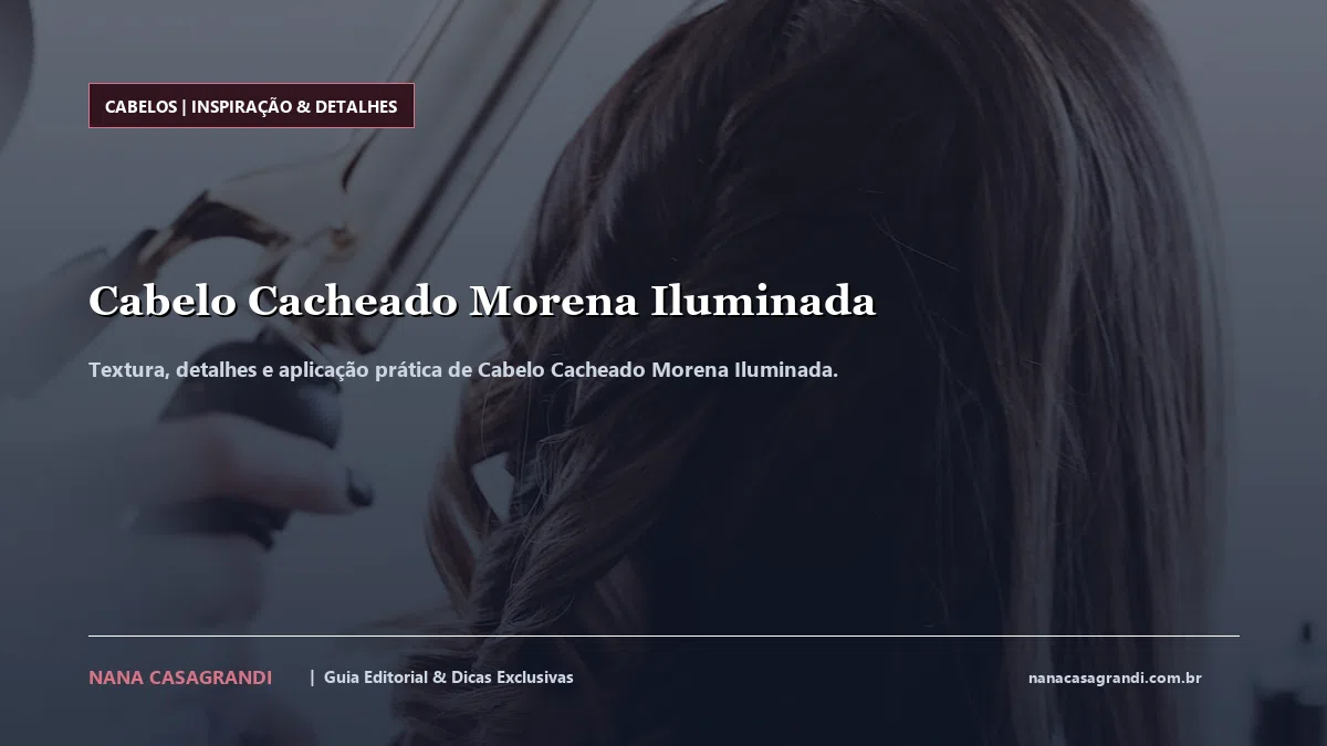 Detalhes de textura e aplicação do Cabelo Cacheado Morena Iluminada