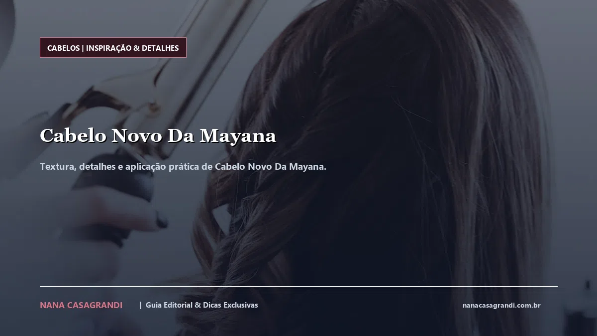 Detalhes de textura e aplicação do Cabelo Novo Da Mayana