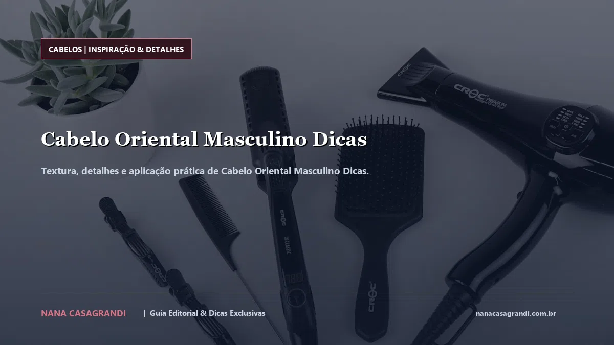 Detalhes de textura e aplicação do Cabelo Oriental Masculino Dicas