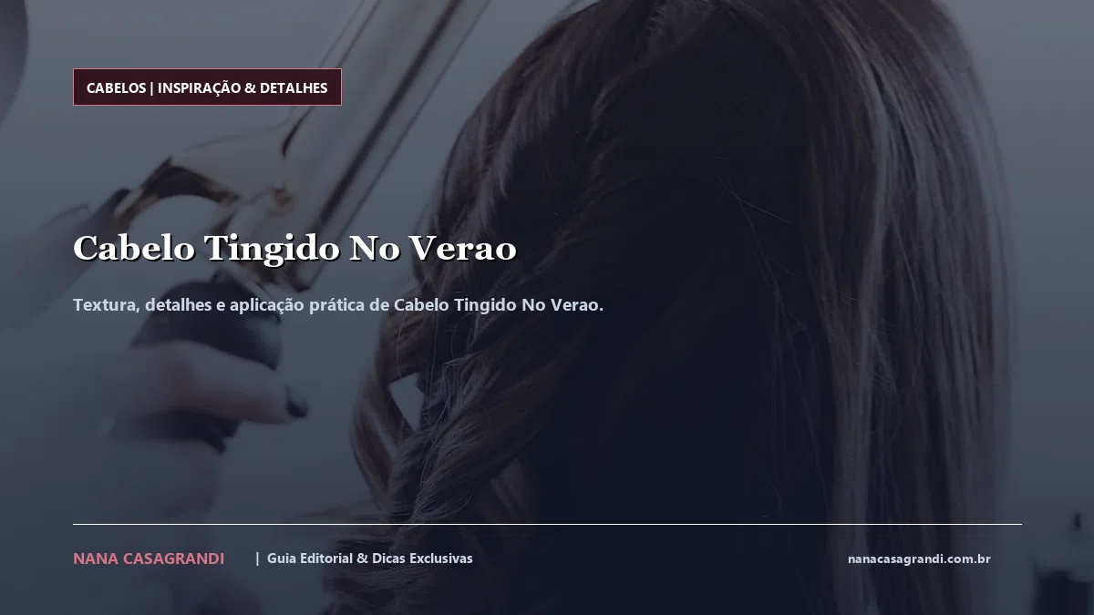 Detalhes de textura e aplicação do Cabelo Tingido No Verao