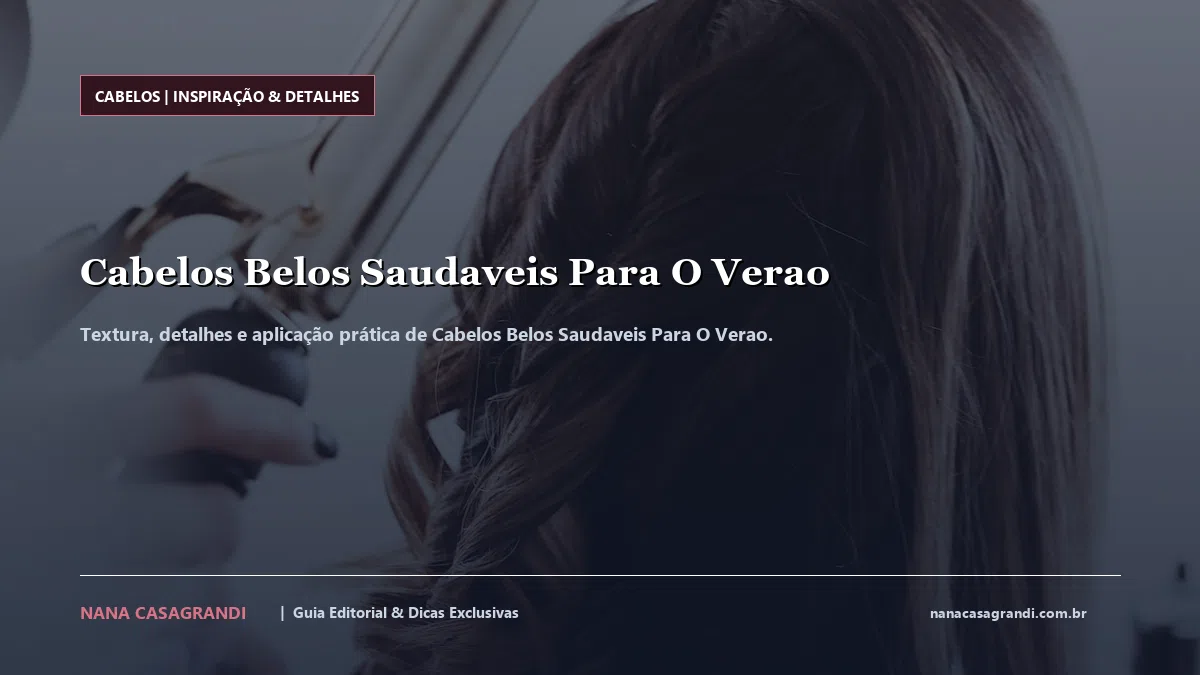 Detalhes de textura e aplicação do Cabelos Belos Saudaveis Para O Verao