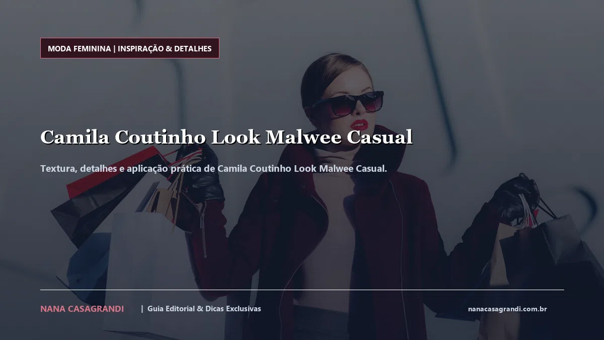 Detalhes de textura e aplicação do Camila Coutinho Look Malwee Casual