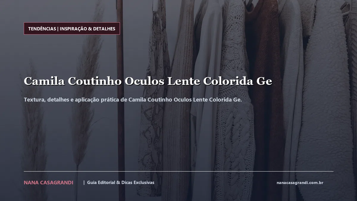 Detalhes de textura e aplicação do Camila Coutinho Oculos Lente Colorida Ge