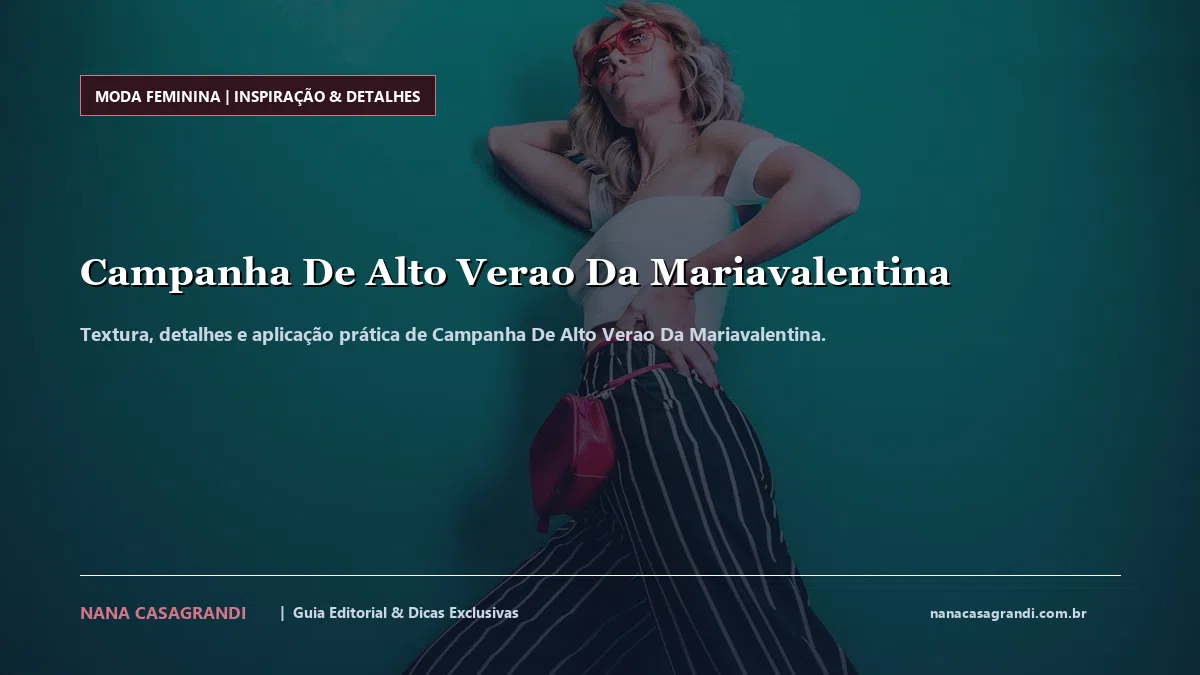 Detalhes de textura e aplicação do Campanha De Alto Verao Da Mariavalentina