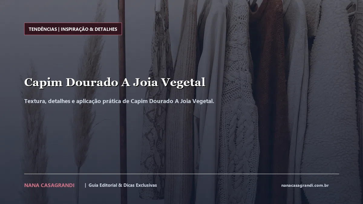 Detalhes de textura e aplicação do Capim Dourado A Joia Vegetal