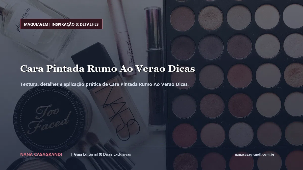 Detalhes de textura e aplicação do Cara Pintada Rumo Ao Verao Dicas