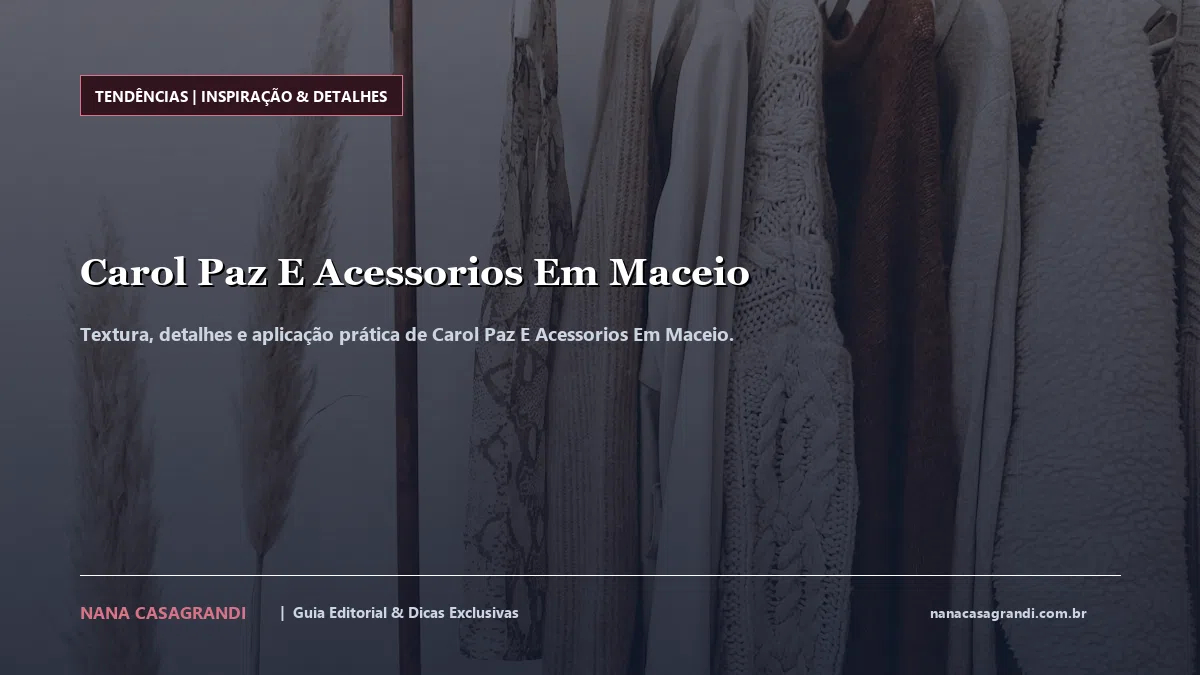 Detalhes de textura e aplicação do Carol Paz E Acessorios Em Maceio