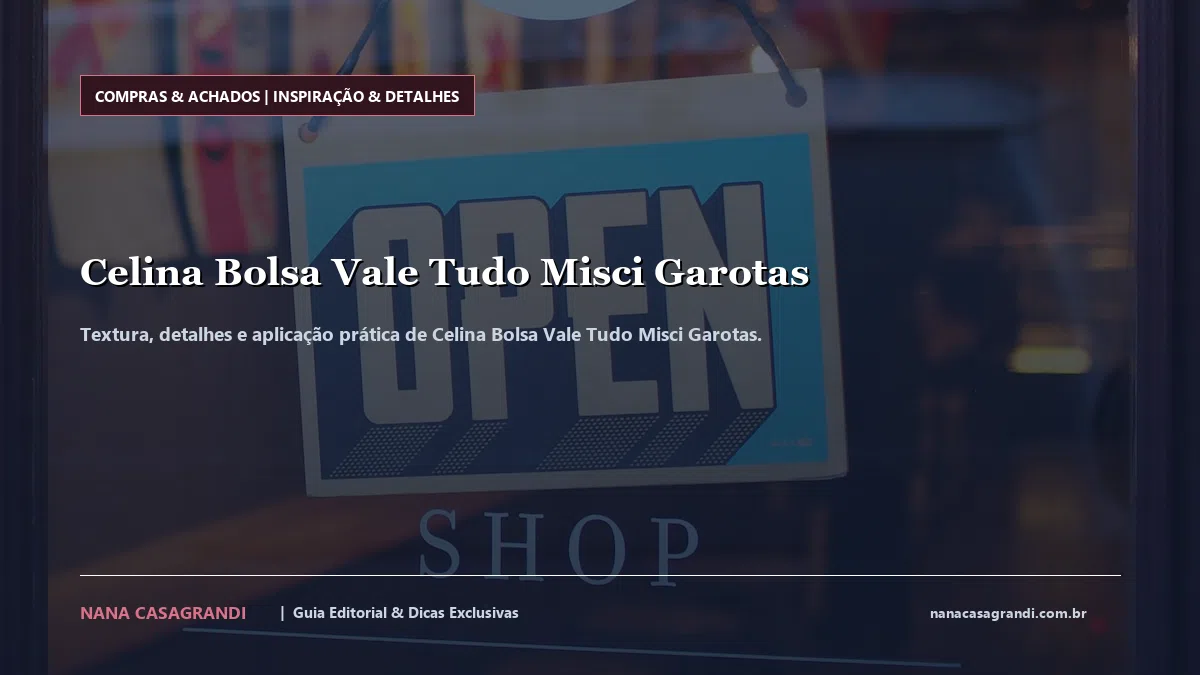 Detalhes de textura e aplicação do Celina Bolsa Vale Tudo Misci Garotas
