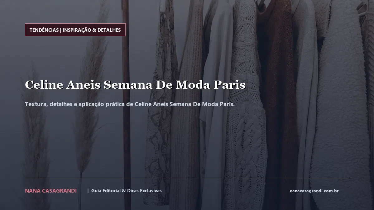 Detalhes de textura e aplicação do Celine Aneis Semana De Moda Paris