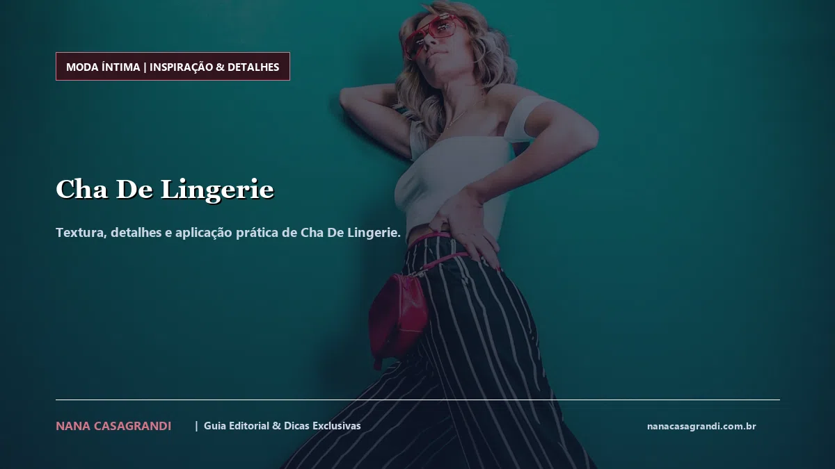 Detalhes de textura e aplicação do Cha De Lingerie