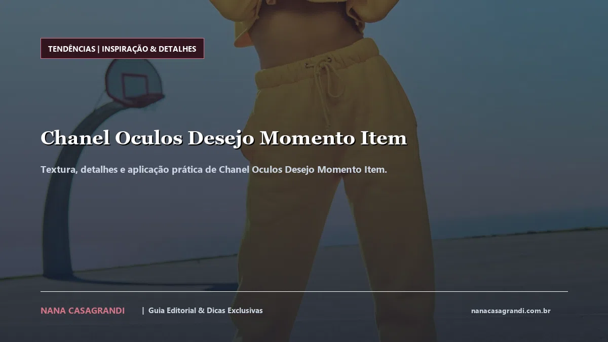 Detalhes de textura e aplicação do Chanel Oculos Desejo Momento Item