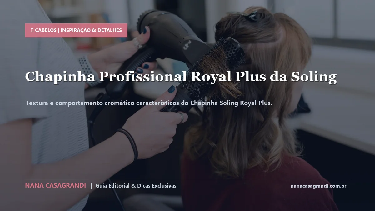 Detalhes de textura e aplicação do Chapinha Soling Royal Plus
